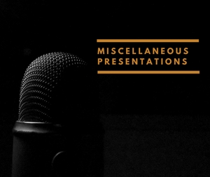 Miscellaneous Presentations
